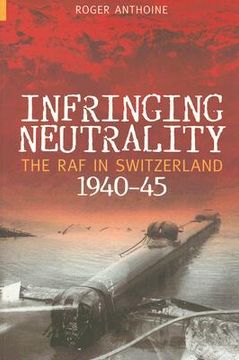 portada infringing neutrality: the raf in switzerland 1940-45 (en Inglés)