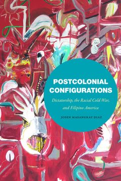 portada Postcolonial Configurations: Dictatorship, the Racial Cold War, and Filipino America