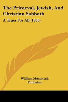 portada the primeval, jewish, and christian sabbath: a tract for all (1866) (en Inglés)