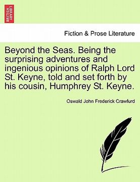 portada beyond the seas. being the surprising adventures and ingenious opinions of ralph lord st. keyne, told and set forth by his cousin, humphrey st. keyne.