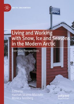portada Living and Working with Snow, Ice and Seasons in the Modern Arctic: Everyday Perspectives (en Inglés)