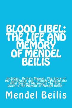 portada Blood Libel: The Life and Memory of Mendel Beilis: Includes: Beilis's Memoir, The Story of My Sufferings; and "Pulitzer Plagiarism: (en Inglés)