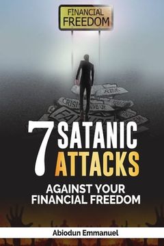 portada Seven Satanic Attacks Against Your Financial Freedom (en Inglés)