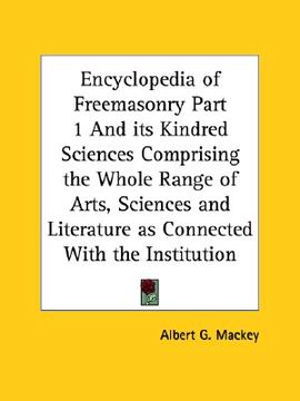 portada encyclopedia of freemasonry part 1 and its kindred sciences comprising the whole range of arts, sciences and literature as connected with the institut (in English)