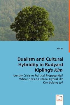 portada dualism and cultural hybridity in rudyard kipling's kim - identity crisis or political propaganda? where does a cultural hybrid like kim belong to? (in English)
