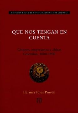 portada Que nos Tengan en Cuenta:  Colonos, Empresarios y Aldeas: Colombia 1800-1900