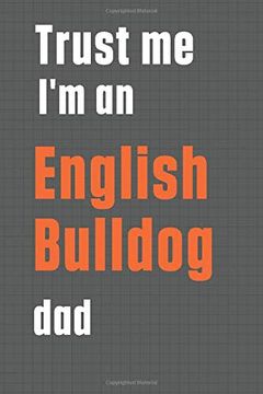 portada Trust me i'm an English Bulldog Dad: For English Bulldog dad 
