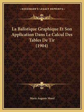 portada La Balistique Graphique Et Son Application Dans Le Calcul Des Tables De Tir (1904) (in French)