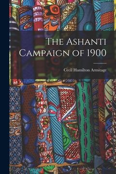 portada The Ashanti Campaign of 1900 (en Inglés)