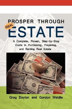 portada prosper through real estate: a complete, proven, step-by-step guide to purchasing, preparing, and renting real estate (in English)