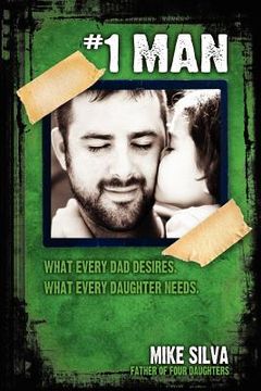 portada 1 man: what every dad desires, what every daughter needs (en Inglés)