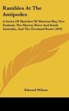 portada rambles at the antipodes: a series of sketches of moreton bay, new zealand, the murray river and south australia, and the overland route (1859) (in English)