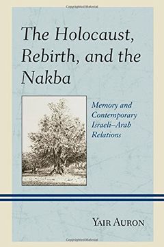 portada The Holocaust, Rebirth, and the Nakba: Memory and Contemporary Israeli–Arab Relations