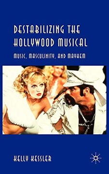 portada Destabilizing the Hollywood Musical: Music, Masculinity and Mayhem (en Inglés)
