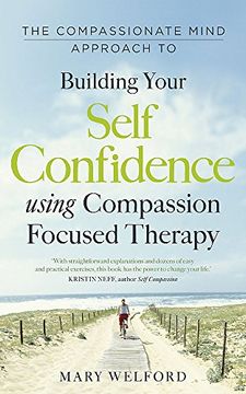 portada The Compassionate Mind Approach to Building Self-Confidence: Series editor, Paul Gilbert (Compassion Focused Therapy)