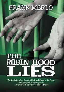 portada the robin hood lies: the socialist takes from the rich and gives to the poor, until everyone is equally poor. " anyone with a job is consid (en Inglés)