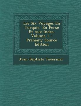 portada Les Six Voyages En Turquie, En Perse Et Aux Indes, Volume 1 - Primary Source Edition (in French)