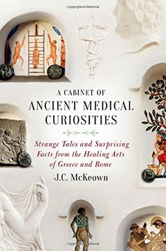 portada A Cabinet of Ancient Medical Curiosities: Strange Tales and Surprising Facts from the Healing Arts of Greece and Rome (en Inglés)