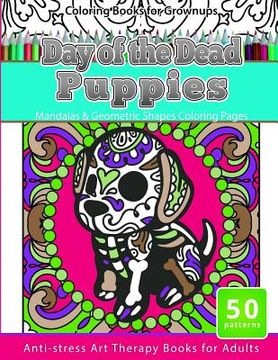 portada Coloring Books for Grownups Day of the Dead Puppies: Mandalas & Geometric Shapes Coloring Pages Anti-Stress Art Therapy Books for Adults