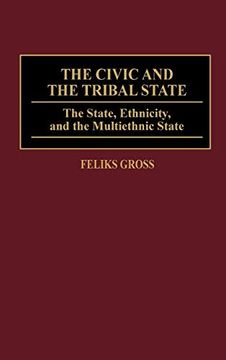 portada The Civic and the Tribal State: The State, Ethnicity, and the Multiethnic State (en Inglés)