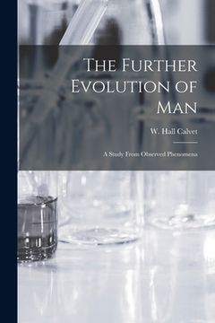 portada The Further Evolution of Man [microform]: a Study From Observed Phenomena (in English)