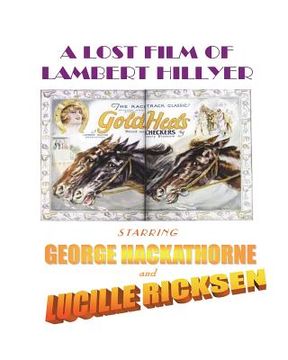 portada A Lost Film of Lambert Hillyer, Starring George Hackathorne and Lucille Ricksen (en Inglés)