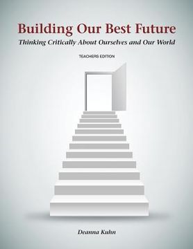 portada Building Our Best Future: Thinking Critically About Ourselves and Our World (en Inglés)