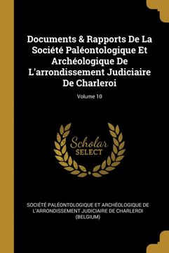 portada Documents & Rapports de la Socit Palontologique et Archologique de Larrondissement Judiciaire de Charleroi; Volume 10 (en Francés)