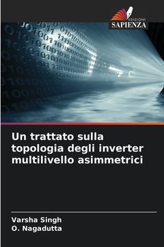 portada Un trattato sulla topologia degli inverter multilivello asimmetrici (en Italiano)