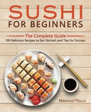portada Sushi for Beginners: The Complete Guide - 100 Delicious Recipes to get Started, and Tips for Success (in English)