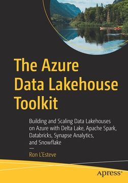 portada The Azure Data Lakehouse Toolkit: Building and Scaling Data Lakehouses on Azure With Delta Lake, Apache Spark, Databricks, Synapse Analytics, and Snowflake (en Inglés)
