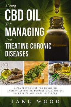 portada Hemp CBD Oil for Managing and Treating Chronic Diseases: A Complete Guide for Handling Anxiety, Arthritis, Depression, Diabetes, Pain Relief and Sleep (in English)