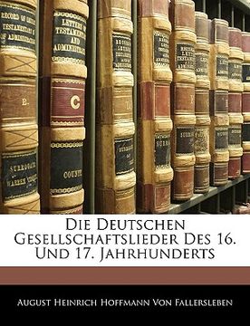 portada Die Deutschen Gesellschaftslieder Des 16. Und 17. Jahrhunderts (en Alemán)