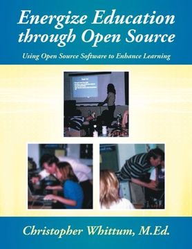 portada Energize Education through Open Source: Using Open Source Software to Enhance Learning