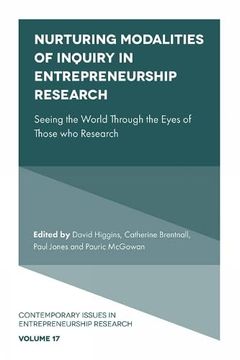 portada Nurturing Modalities of Inquiry in Entrepreneurship Research: Seeing the World Through the Eyes of Those who Research (Contemporary Issues in Entrepreneurship Research) 