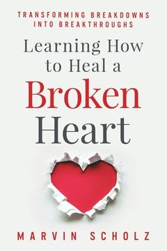 portada Learning How to Heal a Broken Heart: Transforming Breakdowns into Breakthroughs (in English)