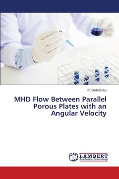 portada MHD Flow Between Parallel Porous Plates with an Angular Velocity (in English)