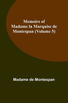 portada Memoirs of Madame la Marquise de Montespan (Volume 5) (en Inglés)
