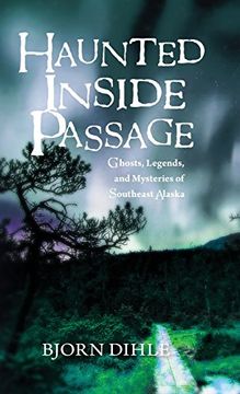 portada Haunted Inside Passage: Ghosts, Legends, and Mysteries of Southeast Alaska (in English)