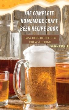 portada The Complete Homemade Craft Beer Recipe Book Easy: Beer Recipes to Brew at Home (in English)