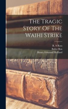 portada The Tragic Story Of The Waihi Strike (en Inglés)