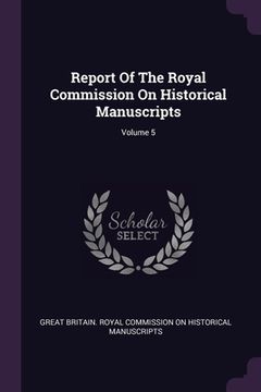 portada Report Of The Royal Commission On Historical Manuscripts; Volume 5 (en Inglés)