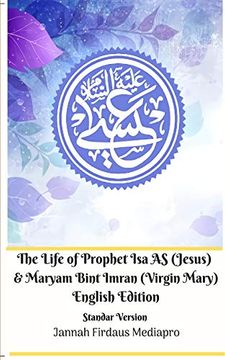 portada The Life of Prophet isa as (Jesus) and Maryam Bint Imran (Virgin Mary) English Edition Standar Version (en Inglés)
