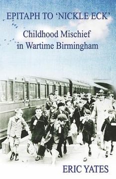 portada Epitaph to 'Nickle Eck': Childhood Mischief in Wartime Birmingham (en Inglés)