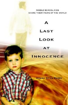 portada a last look at innocence: middle school kids share their views of the world (in English)