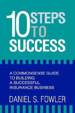 portada 10 steps to success: a commonsense guide to building a successful insurance business (en Inglés)