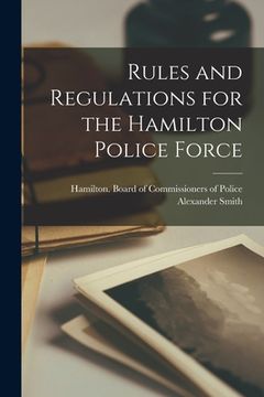portada Rules and Regulations for the Hamilton Police Force [microform] (en Inglés)