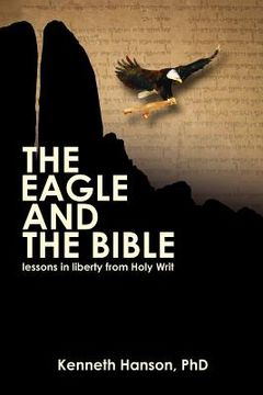 portada the eagle & the bible: lessons in liberty from holy writ