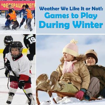 portada Weather We Like It or Not!: Cool Games to Play During Winter