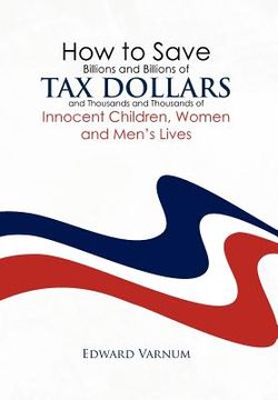 portada how to save billions and billions of tax dollars and thousands and thousands of innocent children, women and men`s lives